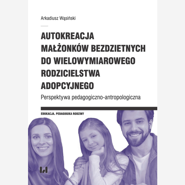 Autokreacja małżonków bezdzietnych do wielowymiarowego rodzicielstwa adopcyjnego