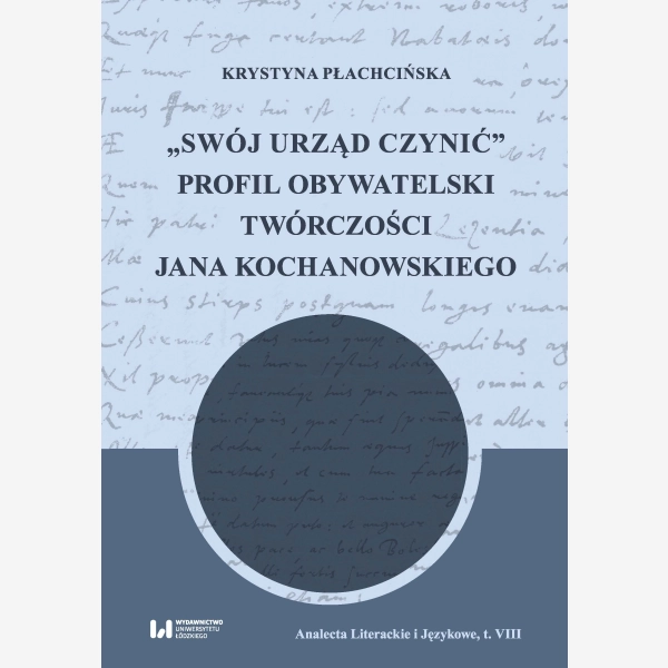 "Swój urząd czynić". Profil obywatelski twórczości Jana Kochanowskiego