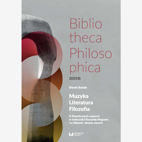 Muzyka. Literatura. Filozofia. O filozoficznych wątkach w twórczości Ryszarda Wagnera i w Ulissesie Jamesa Joyce’a
