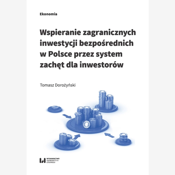 Wspieranie zagranicznych inwestycji bezpośrednich w Polsce przez system zachęt dla inwestorów