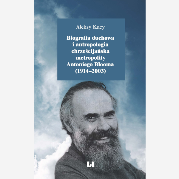 Biografia duchowa i antropologia chrześcijańska metropolity Antoniego Blooma (1914–2003)