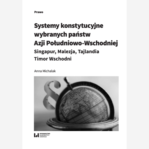 Systemy konstytucyjne wybranych państw Azji Południowo-Wschodniej: Singapur, Malezja, Tajlandia, Timor Wschodni