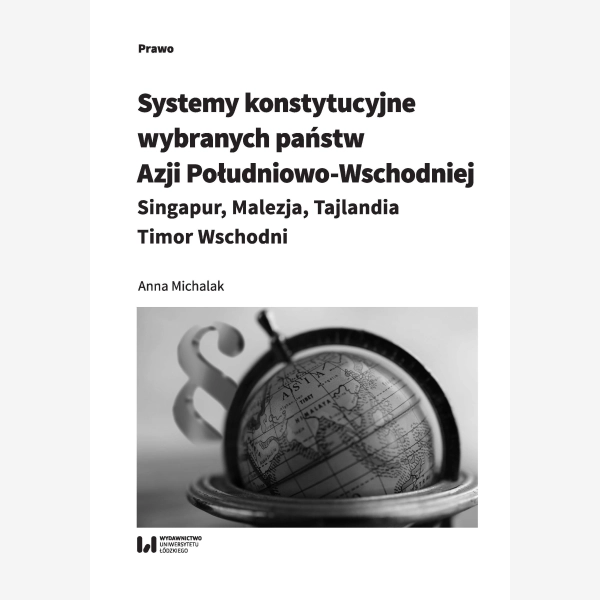 Systemy konstytucyjne wybranych państw Azji Południowo-Wschodniej: Singapur, Malezja, Tajlandia, Timor Wschodni