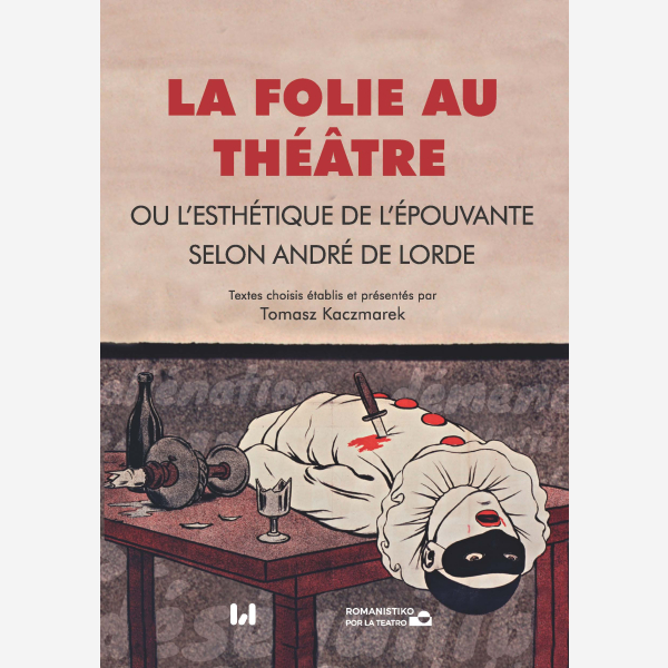 La folie au théâtre, ou l’esthétique de l’épouvante selon André de Lorde