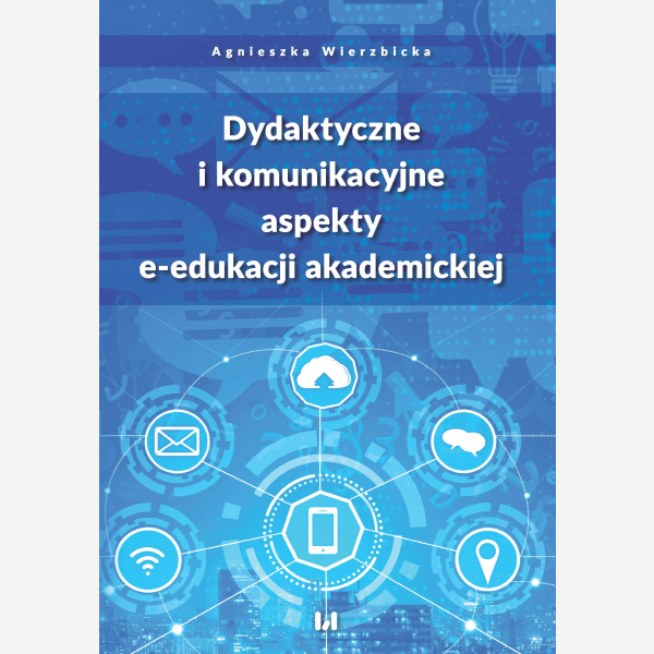Dydaktyczne i komunikacyjne aspekty e-edukacji akademickiej