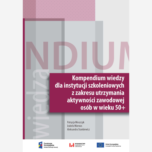 Kompendium wiedzy dla instytucji szkoleniowych z zakresu utrzymania aktywności zawodowej osób w wieku 50+