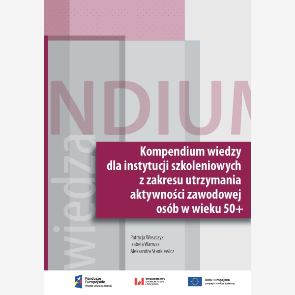 Kompendium wiedzy dla instytucji szkoleniowych z zakresu utrzymania aktywności zawodowej osób w wieku 50+
