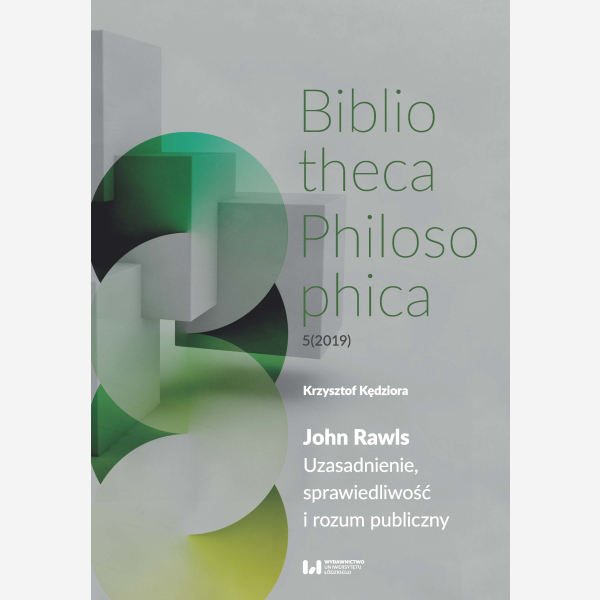 John Rawls. Uzasadnienie, sprawiedliwość i rozum publiczny