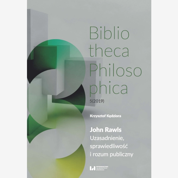 John Rawls. Uzasadnienie, sprawiedliwość i rozum publiczny