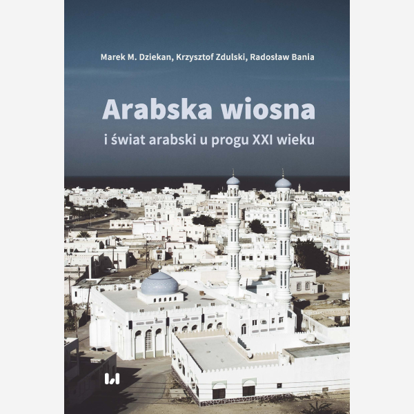 Arabska wiosna i świat arabski u progu XXI wieku