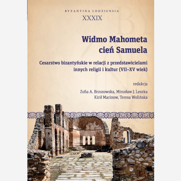 Widmo Mahometa, cień Samuela. Cesarstwo bizantyńskie w relacji z przedstawicielami innych religii i kultur (VII–XV w.)