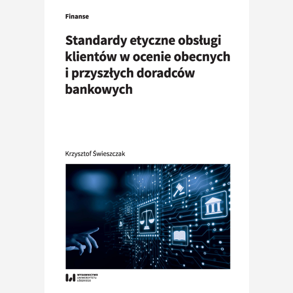 Standardy etyczne obsługi klientów w ocenie obecnych i przyszłych doradców bankowych