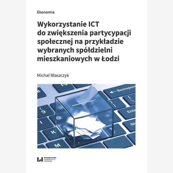Wykorzystanie ICT do zwiększenia partycypacji społecznej na przykładzie wybranych spółdzielni mieszkaniowych w Łodzi