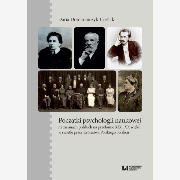 Początki psychologii naukowej na ziemiach polskich na przełomie XIX i XX wieku w świetle prasy Królestwa Polskiego i Galicji