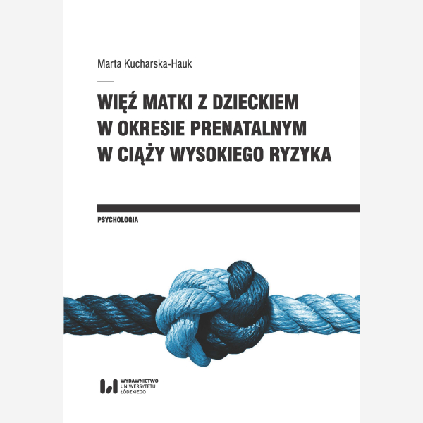 Więź matki z dzieckiem w okresie prenatalnym w ciąży wysokiego ryzyka
