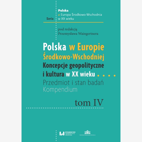 Polska w Europie Środkowo-Wschodniej. Koncepcje geopolityczne i kultura w XX wieku