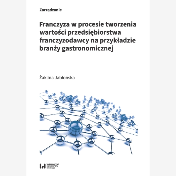 Franczyza w procesie tworzenia wartości przedsiębiorstwa franczyzodawcy na przykładzie branży gastronomicznej