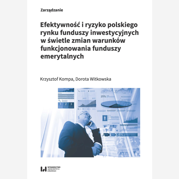 Efektywność i ryzyko polskiego rynku funduszy inwestycyjnych w świetle zmian warunków funkcjonowania funduszy emerytalnych