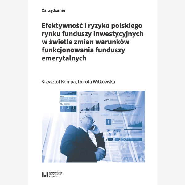 Efektywność i ryzyko polskiego rynku funduszy inwestycyjnych w świetle zmian warunków funkcjonowania funduszy emerytalnych