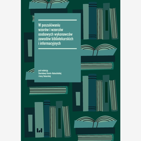 W poszukiwaniu wzorów i wzorców osobowych wykonawców zawodów bibliotekarskich i informacyjnych