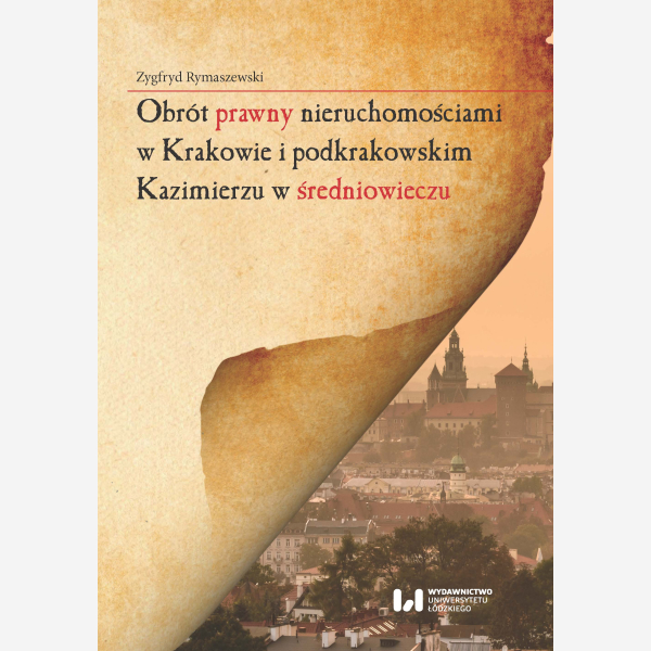 Obrót prawny nieruchomościami w Krakowie i podkrakowskim Kazimierzu w średniowieczu