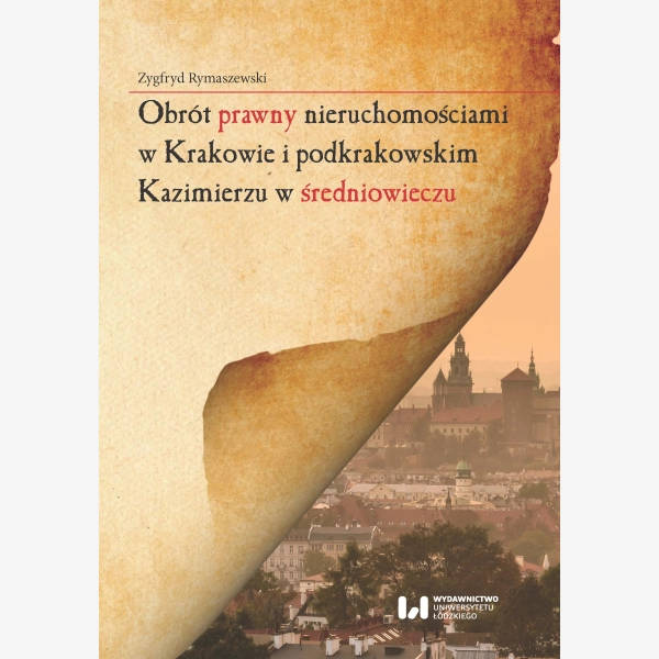Obrót prawny nieruchomościami w Krakowie i podkrakowskim Kazimierzu w średniowieczu