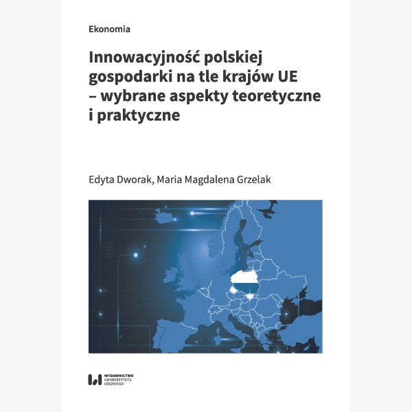 Innowacyjność polskiej gospodarki na tle krajów UE – wybrane aspekty teoretyczne i praktyczne