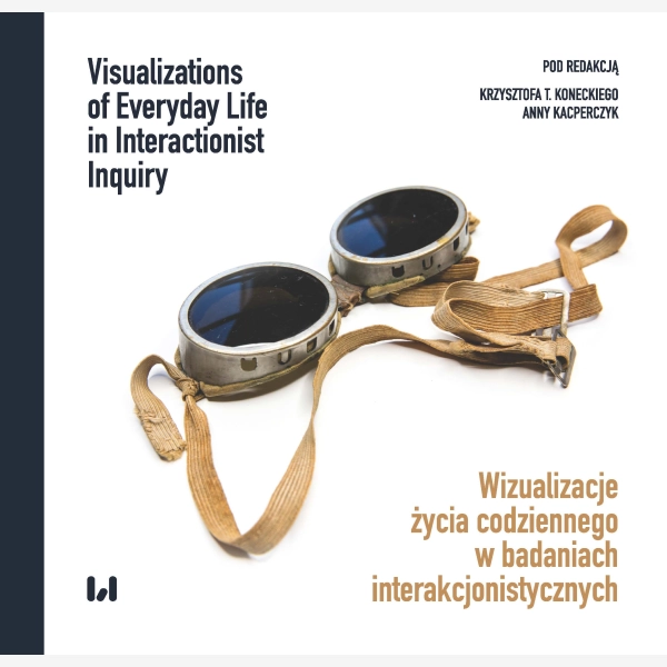 Wizualizacje życia codziennego w badaniach interakcjonistycznych / Visualizations of Everyday Life in Interactionist Inquiry