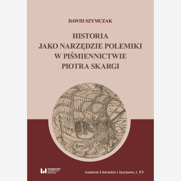 Historia jako narzędzie polemiki w piśmiennictwie Piotra Skargi