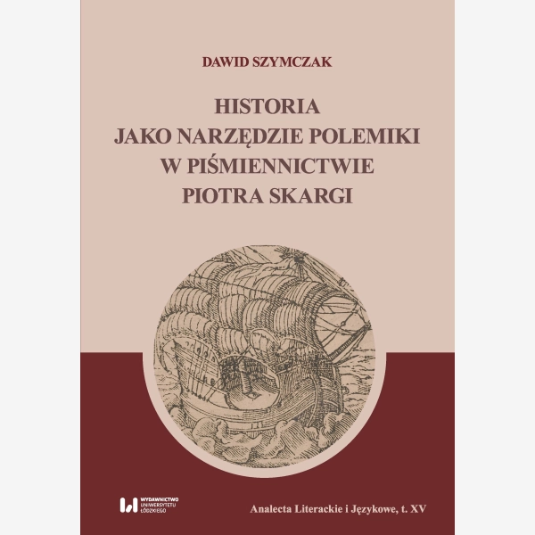 Historia jako narzędzie polemiki w piśmiennictwie Piotra Skargi