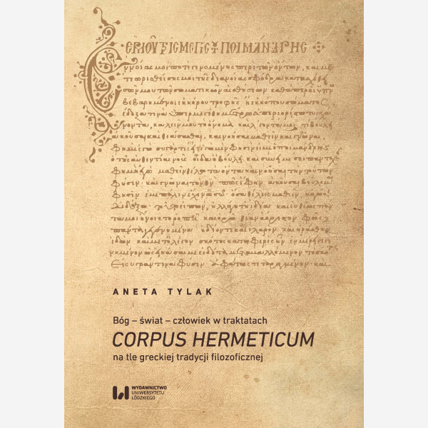 Bóg – świat – człowiek w traktatach Corpus Hermeticum na tle greckiej tradycji filozoficznej