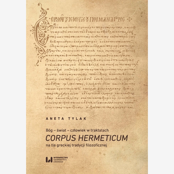 Bóg – świat – człowiek w traktatach Corpus Hermeticum na tle greckiej tradycji filozoficznej