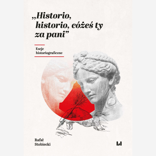 „Historio, historio, cóżeś ty za pani”