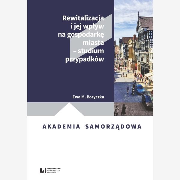 Rewitalizacja i jej wpływ na gospodarkę miasta – studium przypadków