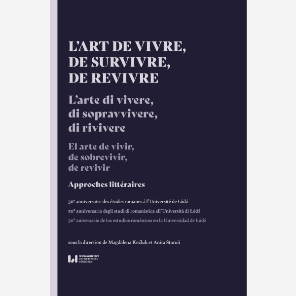 L’art de vivre, de survivre, de revivre. Approches littéraires. 50e anniversaire des études romanes à l’Université de Łódź