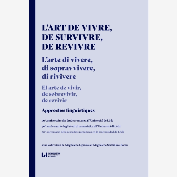 L’art de vivre, de survivre, de revivre. Approches linguistiques. Le 50e anniversaire des études romanes à l’Université de Łódź