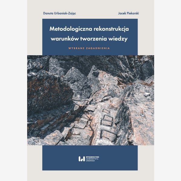 Metodologiczna rekonstrukcja warunków tworzenia wiedzy – wybrane zagadnienia