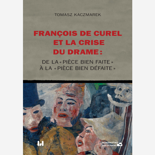 François de Curel et la crise du drame : de la « pièce bien faite » à la « pièce bien défaite »
