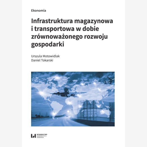 Infrastruktura magazynowa i transportowa w dobie zrównoważonego rozwoju gospodarki