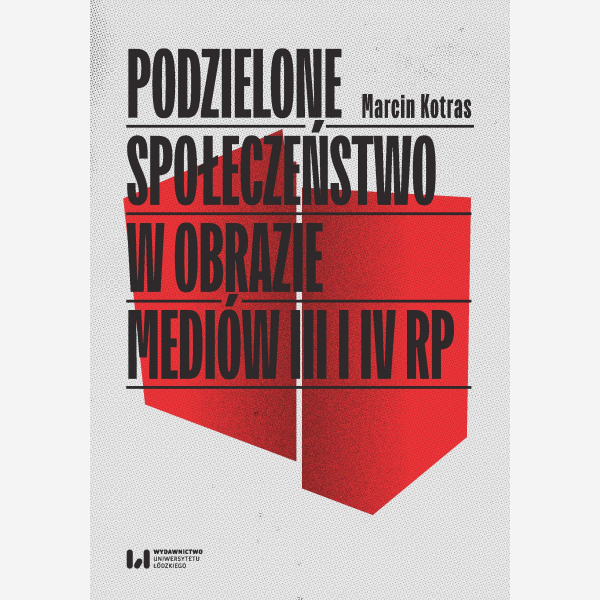 Podzielone społeczeństwo w obrazie mediów III i IV RP