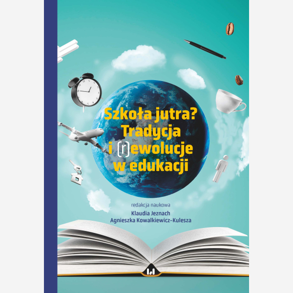 Szkoła jutra? Tradycja i (r)ewolucje w edukacji