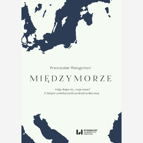 Międzymorze – wizja, iluzja, czy… racja stanu?