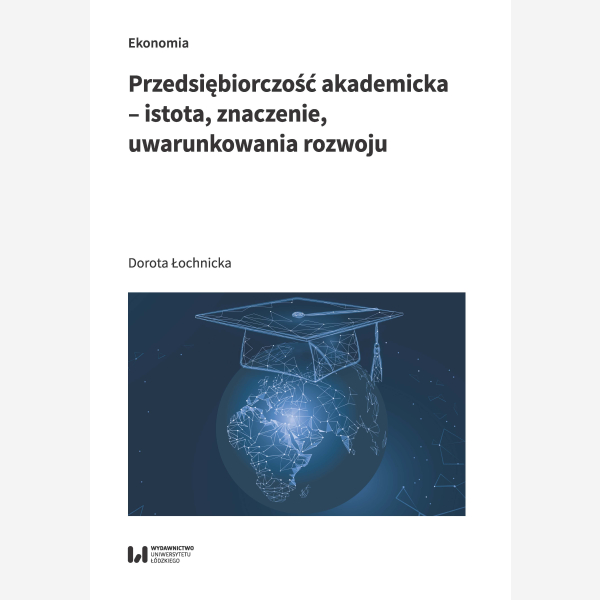 Przedsiębiorczość akademicka – istota, znaczenie, uwarunkowania rozwoju