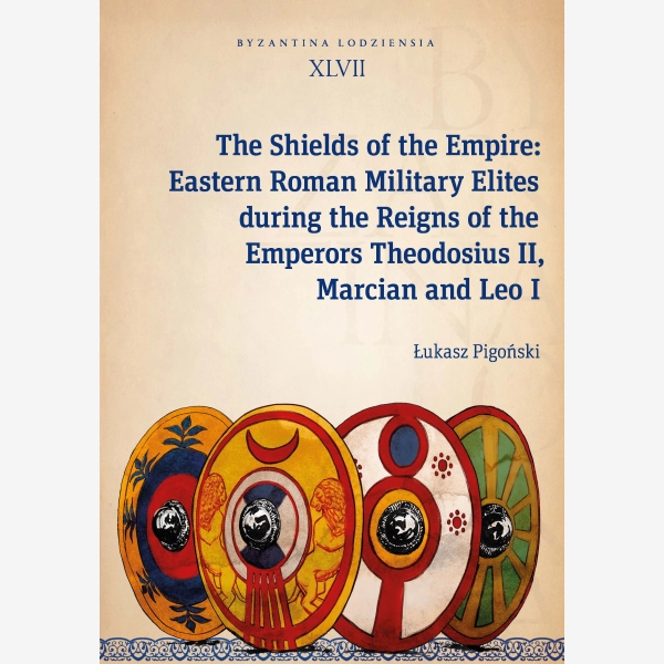 The Shields of the Empire: Eastern Roman Military Elites during the Reigns of the Emperors Theodosius II, Marcian and Leo I