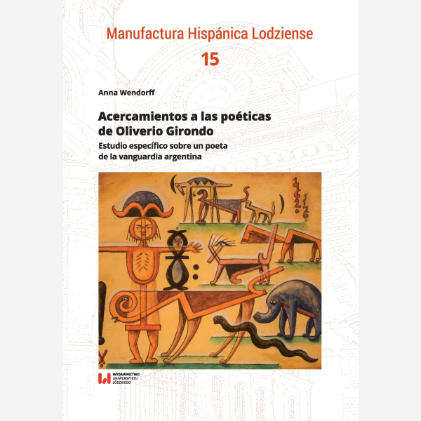 Acercamientos a las poéticas de Oliverio Girondo: Estudio específico sobre un poeta de la vanguardia argentina