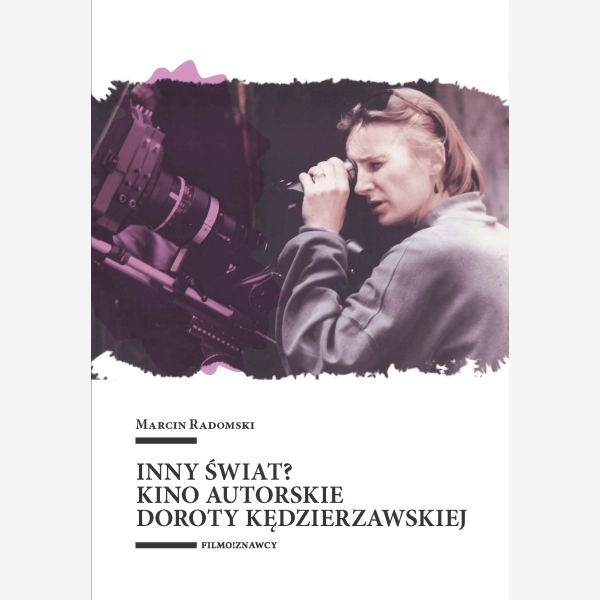 Inny świat? Kino autorskie Doroty Kędzierzawskiej