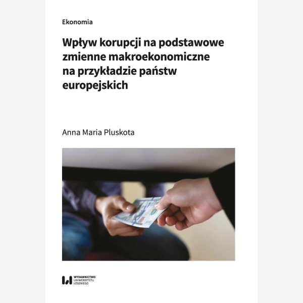 Wpływ korupcji na podstawowe zmienne makroekonomiczne na przykładzie państw europejskich