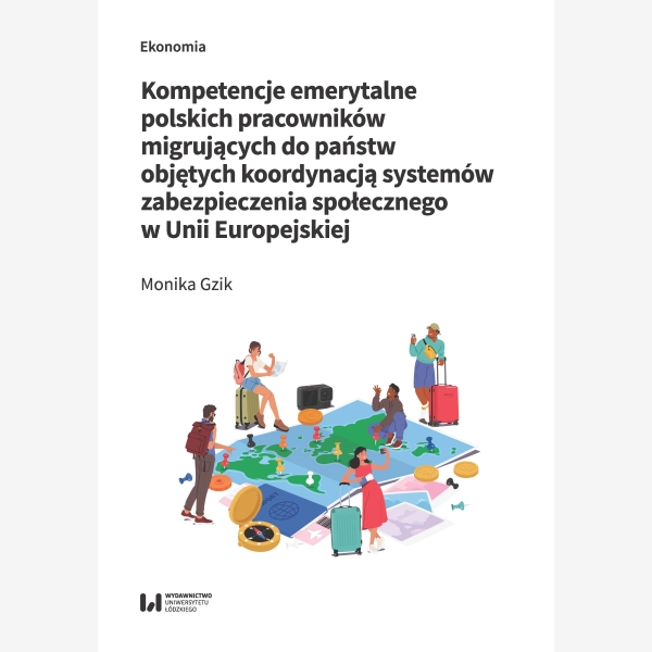 Kompetencje emerytalne polskich pracowników migrujących do państw objętych koordynacją systemów zabezpieczenia społecznego w Unii Europejskiej