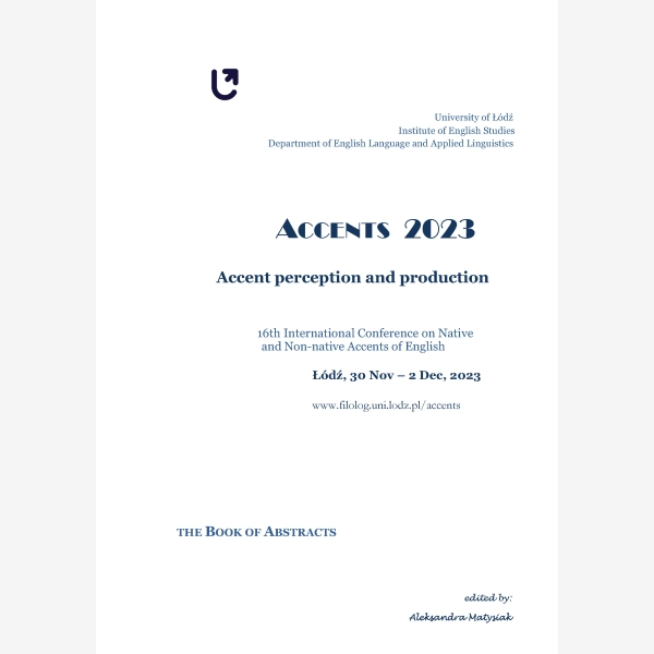 Accents 2023. Accent perception and production. 16th International Conference on Native and Non-native Accents of English, Łódź, 30 Nov – 2 Dec, 2023.