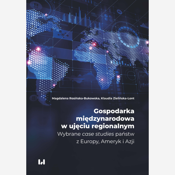 Gospodarka międzynarodowa w ujęciu regionalnym. Wybrane "case studies" państw z Europy, Ameryk i Azji